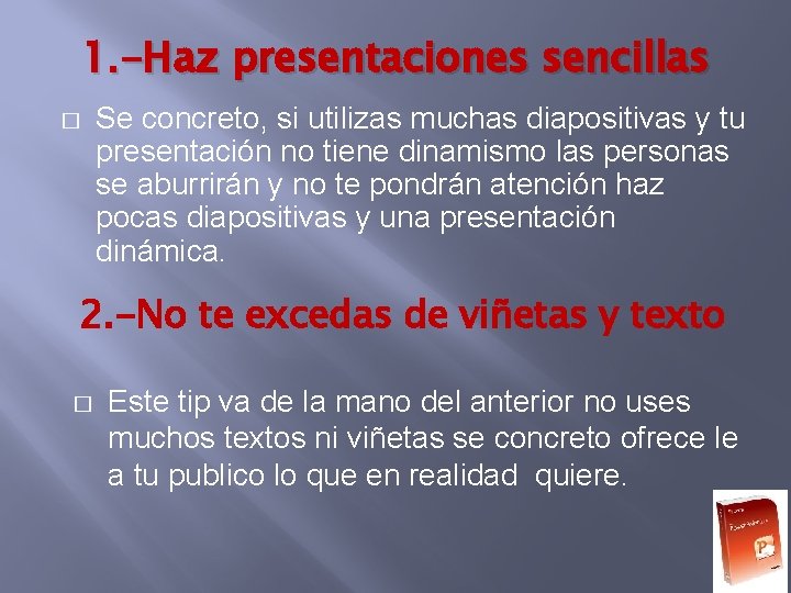 1. -Haz presentaciones sencillas � Se concreto, si utilizas muchas diapositivas y tu presentación 1. -Haz presentaciones sencillas � Se concreto, si utilizas muchas diapositivas y tu presentación