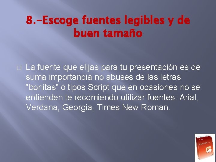 8. -Escoge fuentes legibles y de buen tamaño � La fuente que elijas para 8. -Escoge fuentes legibles y de buen tamaño � La fuente que elijas para