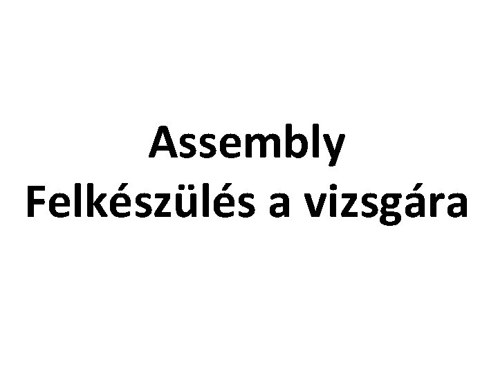 Assembly Felkészülés a vizsgára 