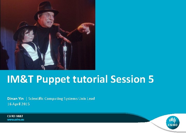 IM&T Puppet tutorial Session 5 Dinan Yin | Scientific Computing Systems Unix Lead 16