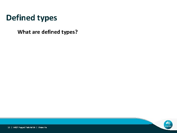 Defined types What are defined types? 13 | IM&T Puppet Tutorial S 5 |