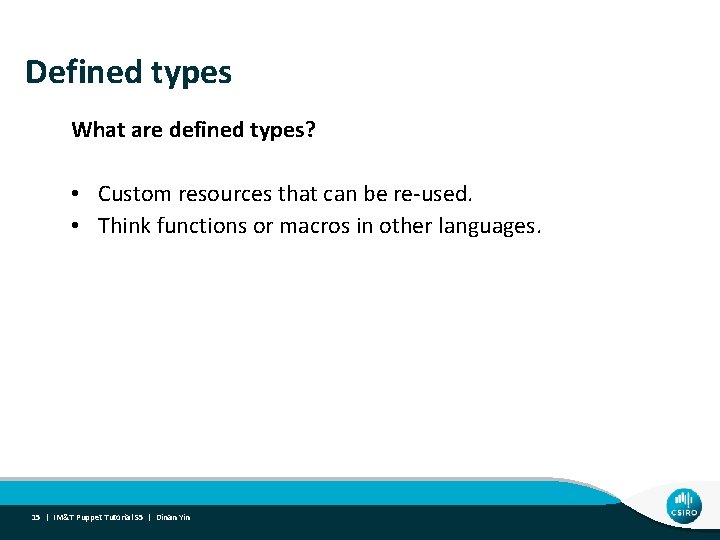 Defined types What are defined types? • Custom resources that can be re-used. •