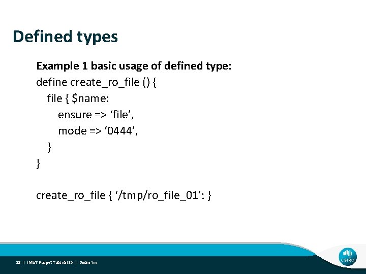 Defined types Example 1 basic usage of defined type: define create_ro_file () { file