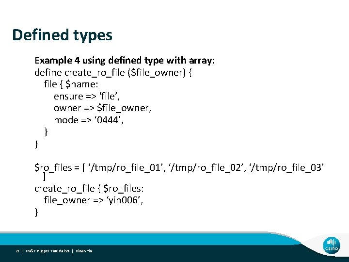 Defined types Example 4 using defined type with array: define create_ro_file ($file_owner) { file