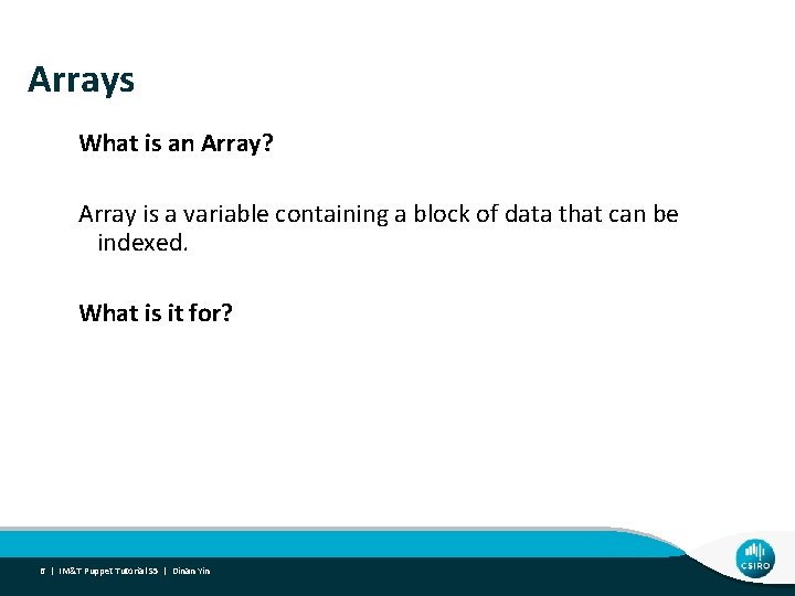 Arrays What is an Array? Array is a variable containing a block of data