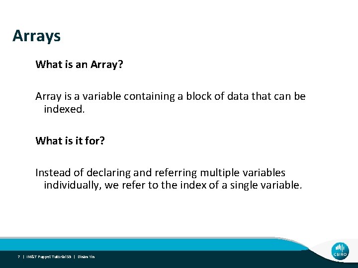 Arrays What is an Array? Array is a variable containing a block of data