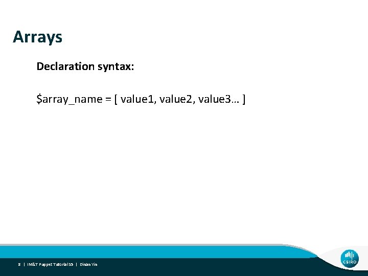 Arrays Declaration syntax: $array_name = [ value 1, value 2, value 3… ] 8