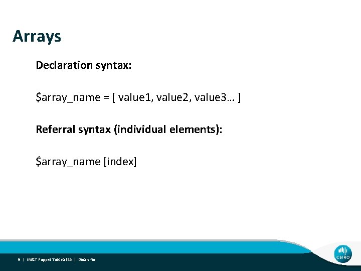 Arrays Declaration syntax: $array_name = [ value 1, value 2, value 3… ] Referral