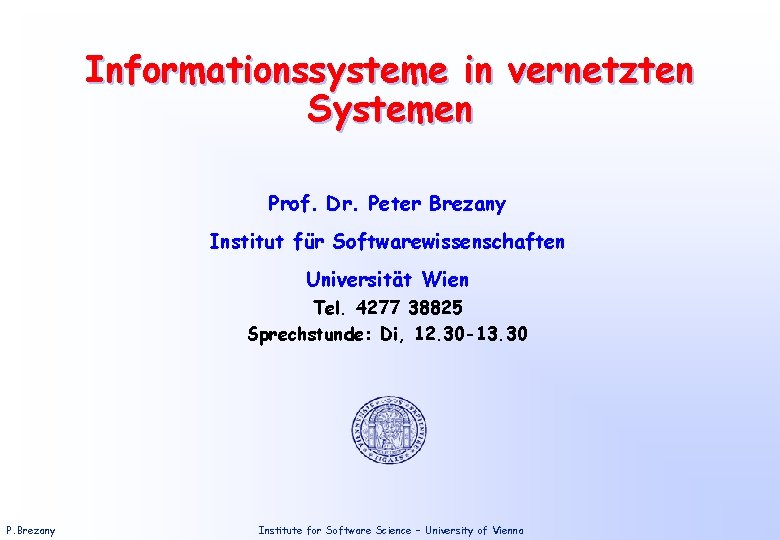 Informationssysteme in vernetzten Systemen Prof. Dr. Peter Brezany Institut für Softwarewissenschaften Universität Wien Tel.