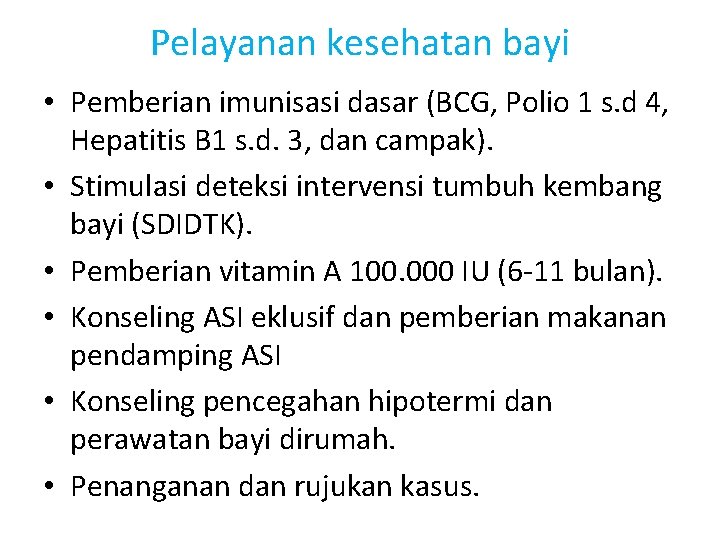 Pelayanan kesehatan bayi • Pemberian imunisasi dasar (BCG, Polio 1 s. d 4, Hepatitis