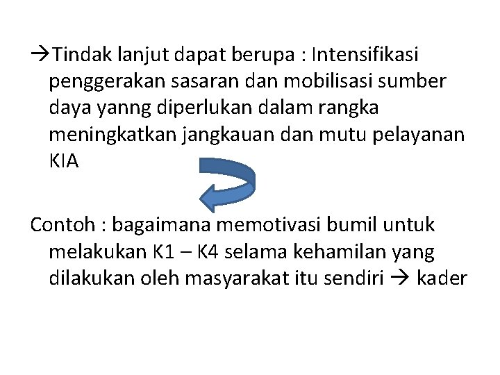  Tindak lanjut dapat berupa : Intensifikasi penggerakan sasaran dan mobilisasi sumber daya yanng