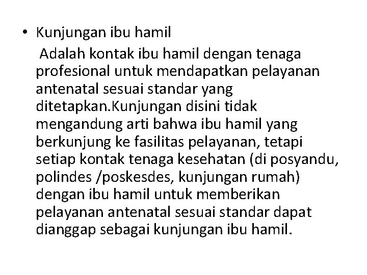  • Kunjungan ibu hamil Adalah kontak ibu hamil dengan tenaga profesional untuk mendapatkan