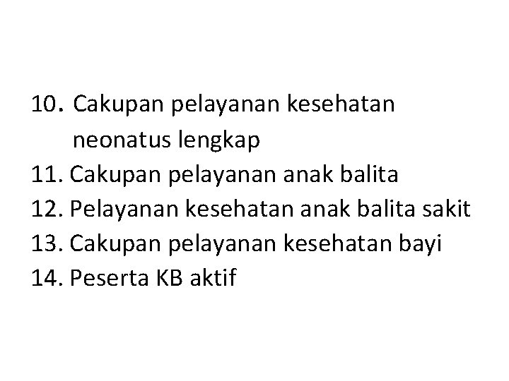 10. Cakupan pelayanan kesehatan neonatus lengkap 11. Cakupan pelayanan anak balita 12. Pelayanan kesehatan