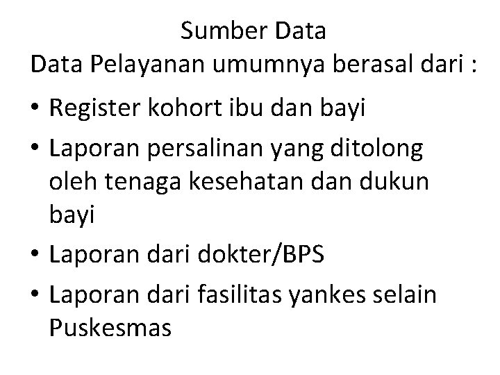 Sumber Data Pelayanan umumnya berasal dari : • Register kohort ibu dan bayi •