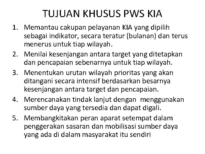 TUJUAN KHUSUS PWS KIA 1. Memantau cakupan pelayanan KIA yang dipilih sebagai indikator, secara