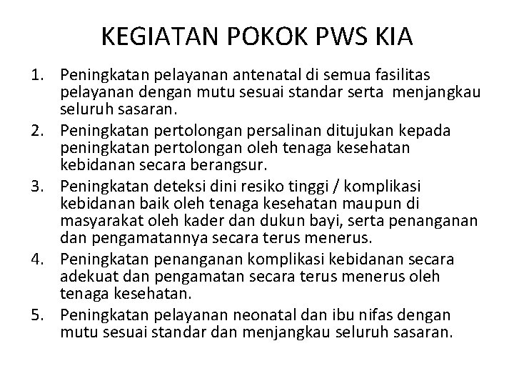 KEGIATAN POKOK PWS KIA 1. Peningkatan pelayanan antenatal di semua fasilitas pelayanan dengan mutu