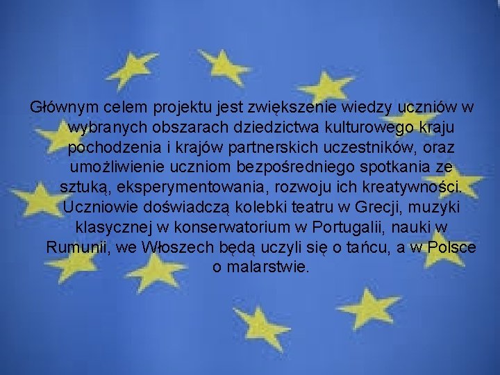 Głównym celem projektu jest zwiększenie wiedzy uczniów w wybranych obszarach dziedzictwa kulturowego kraju pochodzenia