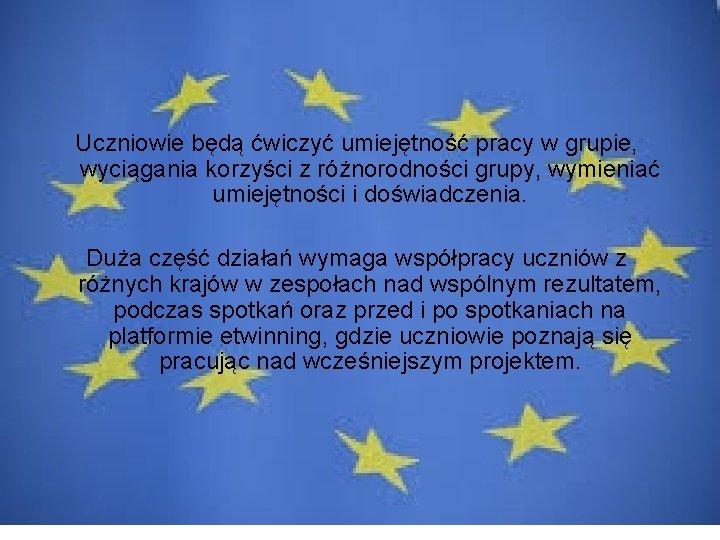 Uczniowie będą ćwiczyć umiejętność pracy w grupie, wyciągania korzyści z różnorodności grupy, wymieniać umiejętności