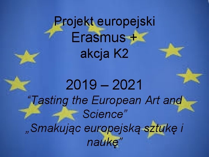 Projekt europejski Erasmus + akcja K 2 2019 – 2021 “Tasting the European Art