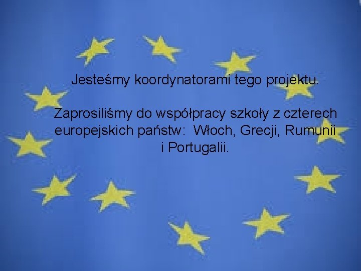 Jesteśmy koordynatorami tego projektu. Zaprosiliśmy do współpracy szkoły z czterech europejskich państw: Włoch, Grecji,