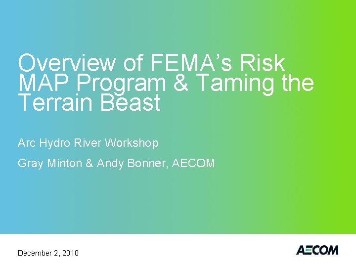 Overview of FEMA’s Risk MAP Program & Taming the Terrain Beast Arc Hydro River