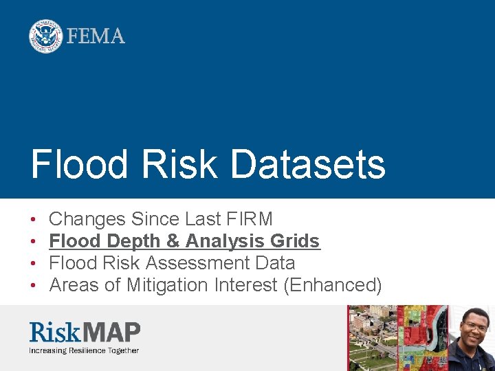Flood Risk Datasets • • Changes Since Last FIRM Flood Depth & Analysis Grids