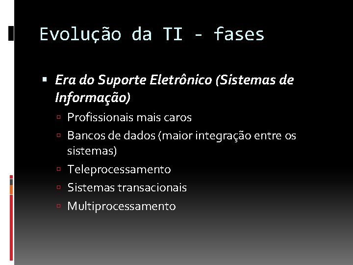 Evolução da TI - fases Era do Suporte Eletrônico (Sistemas de Informação) Profissionais mais