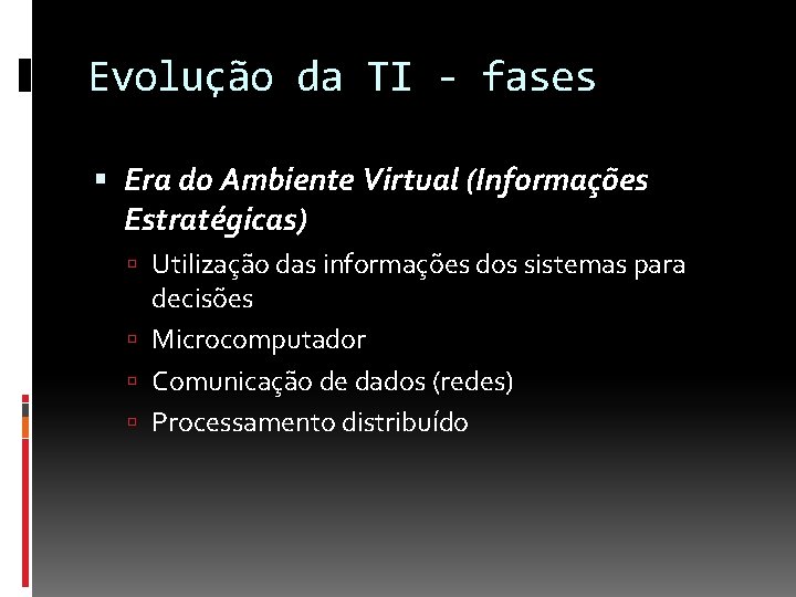 Evolução da TI - fases Era do Ambiente Virtual (Informações Estratégicas) Utilização das informações