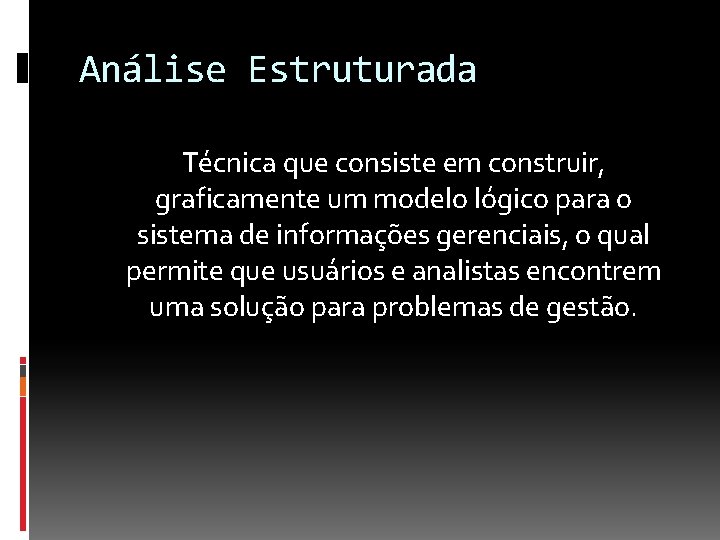 Análise Estruturada Técnica que consiste em construir, graficamente um modelo lógico para o sistema