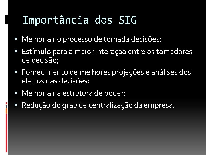 Importância dos SIG Melhoria no processo de tomada decisões; Estímulo para a maior interação