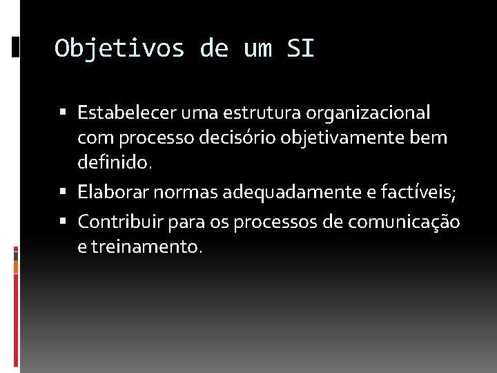 Objetivos de um SI Estabelecer uma estrutura organizacional com processo decisório objetivamente bem definido.