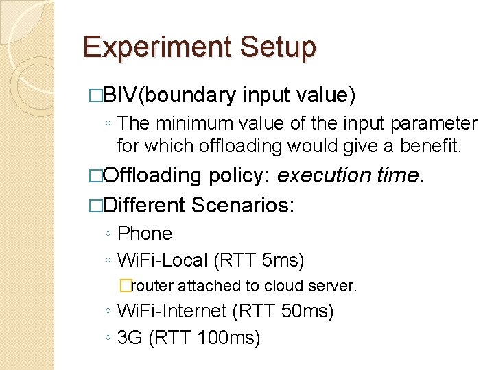 Experiment Setup �BIV(boundary input value) ◦ The minimum value of the input parameter for