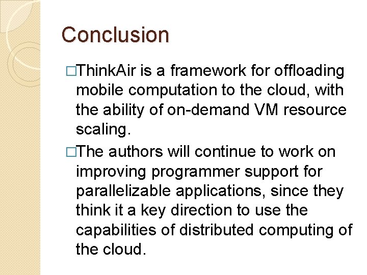 Conclusion �Think. Air is a framework for offloading mobile computation to the cloud, with