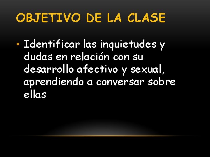 OBJETIVO DE LA CLASE • Identificar las inquietudes y dudas en relación con su