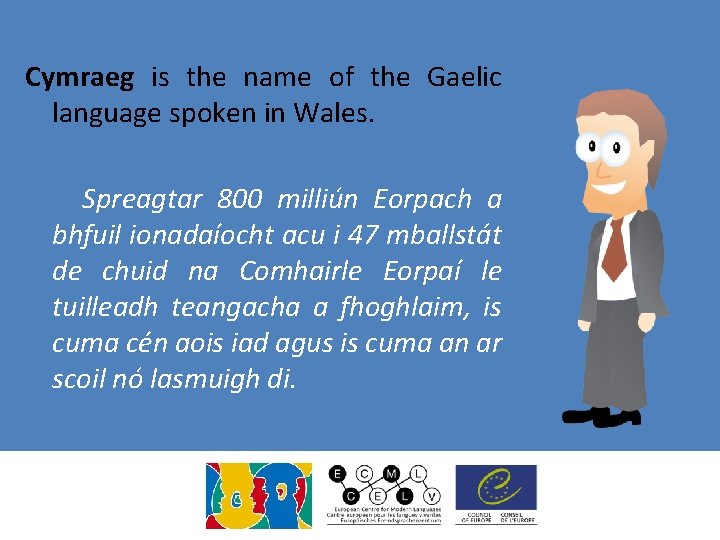 Cymraeg is the name of the Gaelic language spoken in Wales. Spreagtar 800 milliún