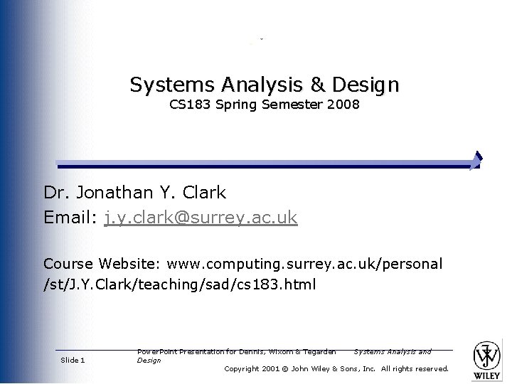 Systems Analysis & Design CS 183 Spring Semester 2008 Dr. Jonathan Y. Clark Email: