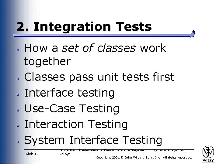 2. Integration Tests How a set of classes work together Classes pass unit tests