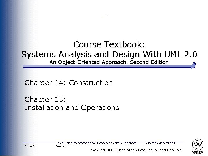 Course Textbook: Systems Analysis and Design With UML 2. 0 An Object-Oriented Approach, Second