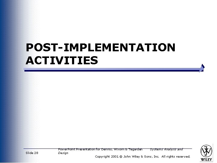 POST-IMPLEMENTATION ACTIVITIES Slide 28 Power. Point Presentation for Dennis, Wixom & Tegarden Systems Analysis