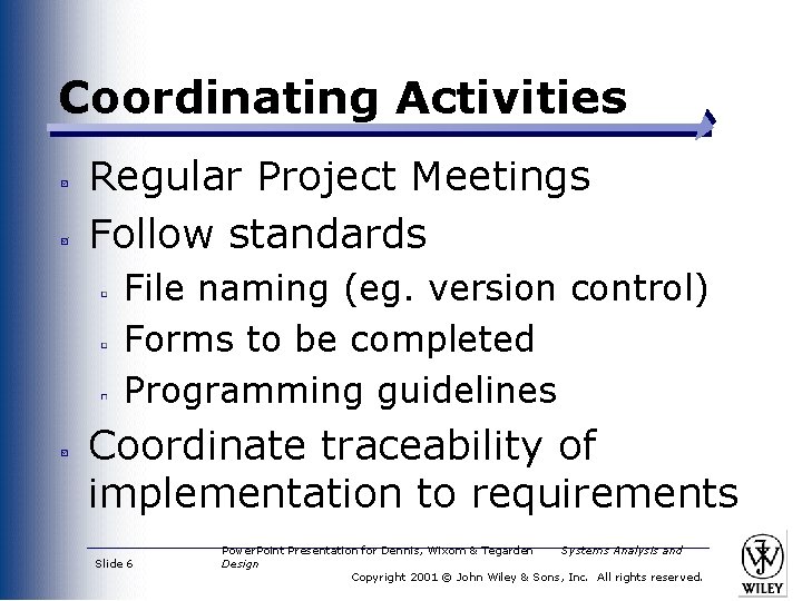 Coordinating Activities Regular Project Meetings Follow standards File naming (eg. version control) Forms to