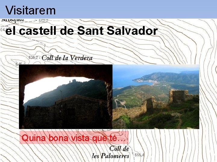 Visitarem el castell de Sant Salvador Quina bona vista que té… 