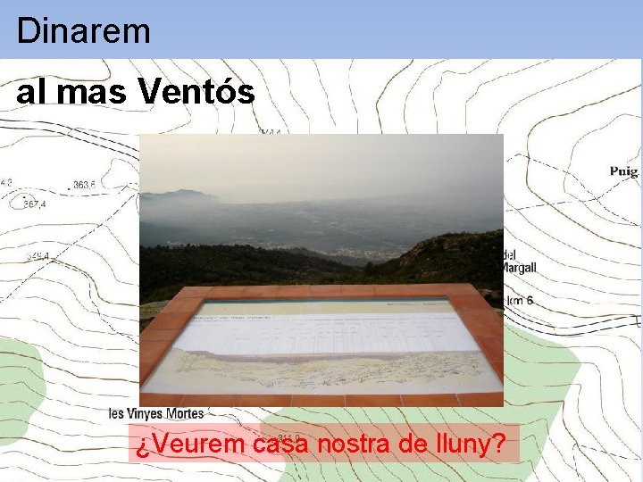 Dinarem al mas Ventós ¿Veurem casa nostra de lluny? 