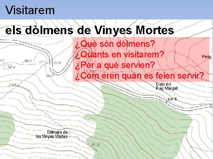 Visitarem els dòlmens de Vinyes Mortes ¿Què són dòlmens? ¿Quants en visitarem? ¿Per a