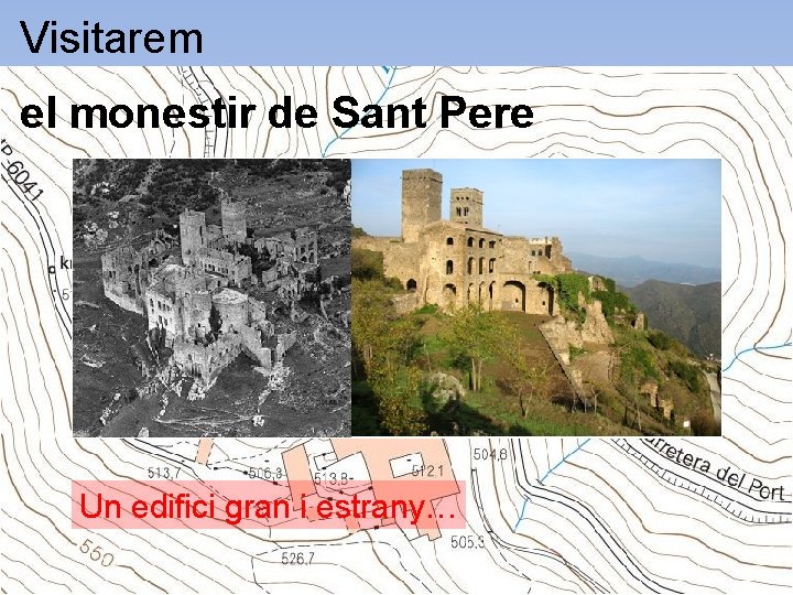 Visitarem el monestir de Sant Pere Un edifici gran i estrany… 