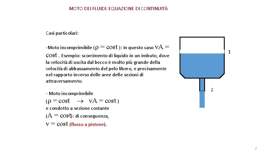 MOTO DEI FLUIDI: EQUAZIONE DI CONTINUITÀ Casi particolari: -Moto incomprimibile ( = cost ):