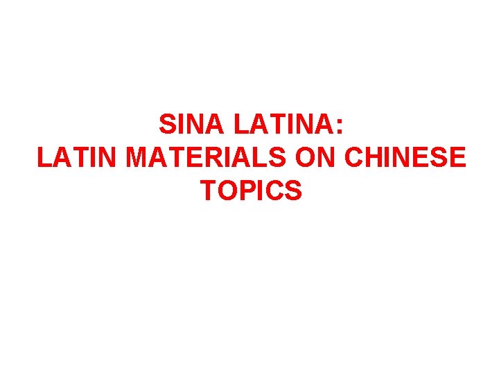 SINA LATINA: LATIN MATERIALS ON CHINESE TOPICS 