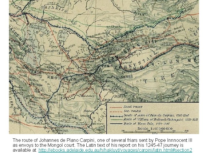 The route of Johannes de Plano Carpini, one of several friars sent by Pope