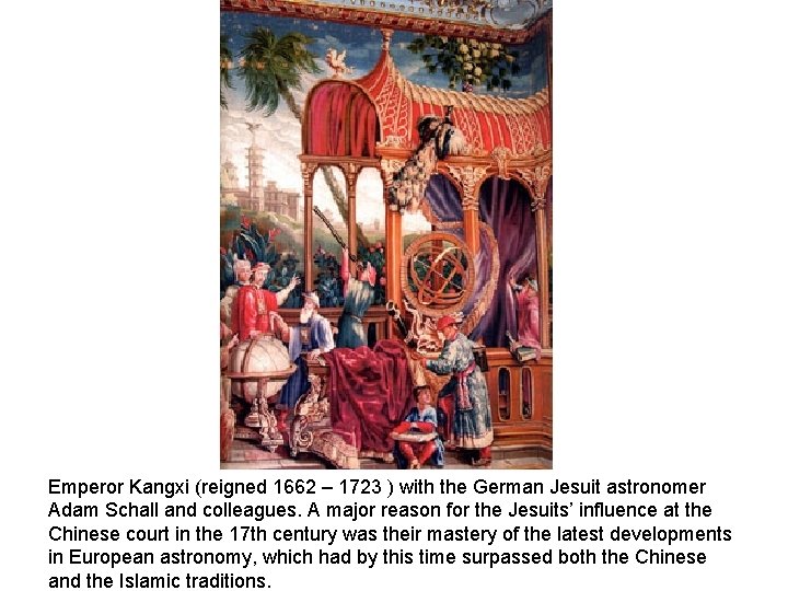 Emperor Kangxi (reigned 1662 – 1723 ) with the German Jesuit astronomer Adam Schall