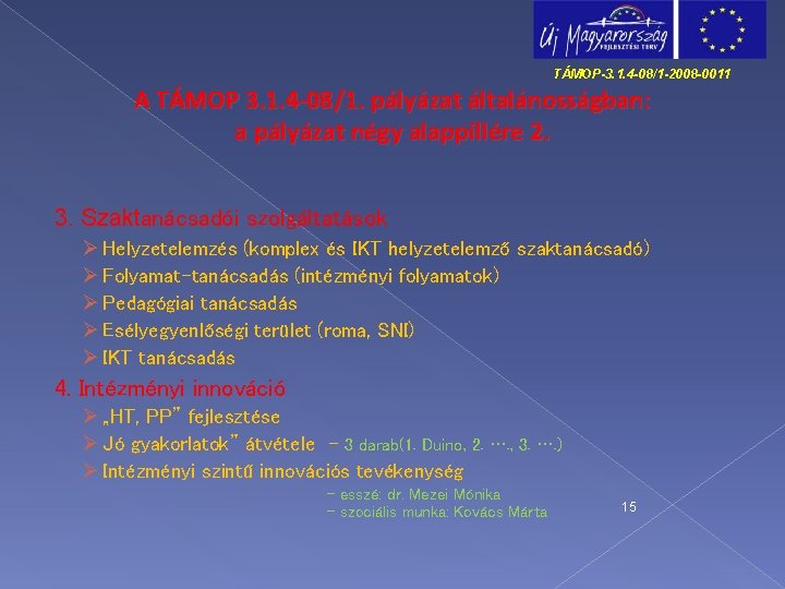 TÁMOP-3. 1. 4 -08/1 -2008 -0011 A TÁMOP 3. 1. 4 -08/1. pályázat általánosságban: