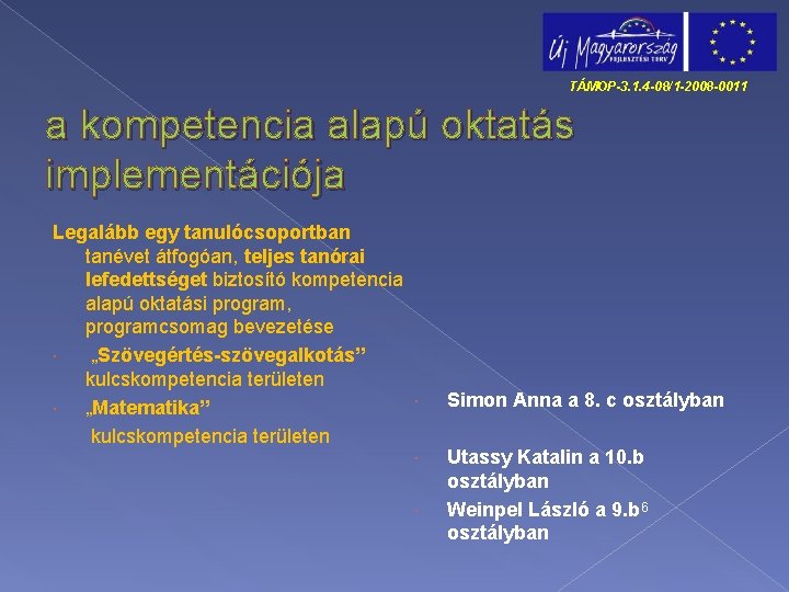 TÁMOP-3. 1. 4 -08/1 -2008 -0011 a kompetencia alapú oktatás implementációja Legalább egy tanulócsoportban